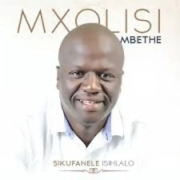 Mxolisi Mbethe - Siza Kuwe